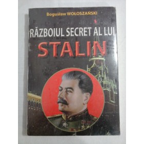    RAZBOIUL  SECRET  AL  LUI  STALIN  -  Boguslaw  WOLOSZANSKI 